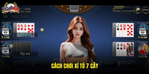 Cách Chơi Xì Tố 7 Cây