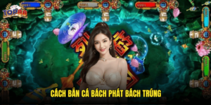 Bắn Cá Bách Phát Bách Trúng
