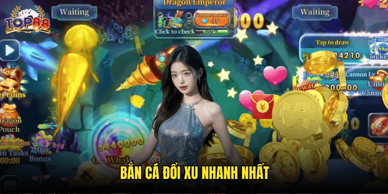 Bắn Cá Đổi Xu Nhanh Nhất