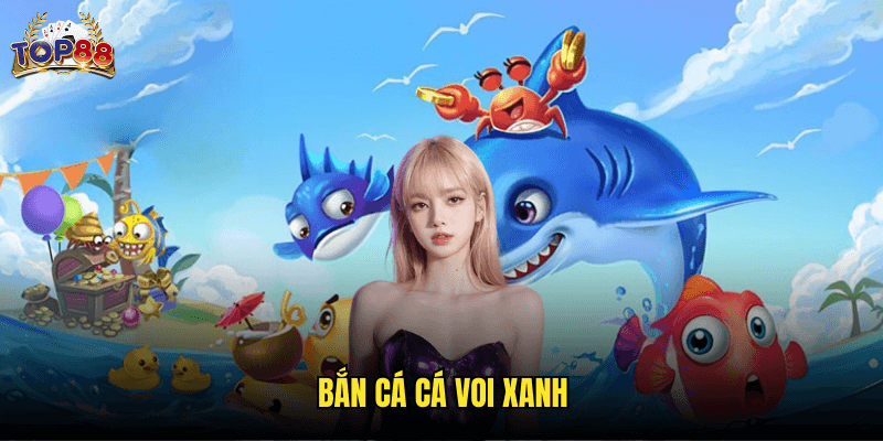 Bắn Cá Cá Voi Xanh