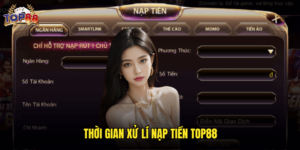 Thời Gian Xử Lí Nạp Tiền Top88