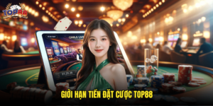 Giới Hạn Tiền Đặt Cược Top88